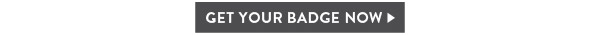 GET YOUR BADGE NOW