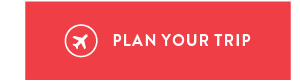 PLAN YOUR TRIP